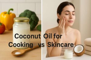 Coconut Oil for Cooking vs Skincare: What You Need to Know